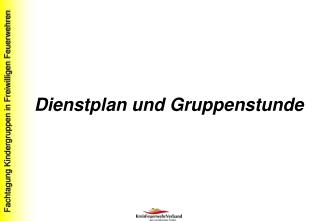 Dienstplan und Gruppenstunde