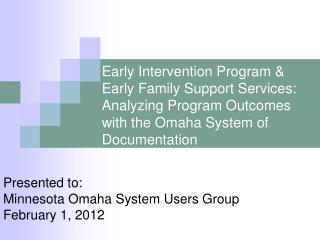 Presented to: Minnesota Omaha System Users Group February 1, 2012