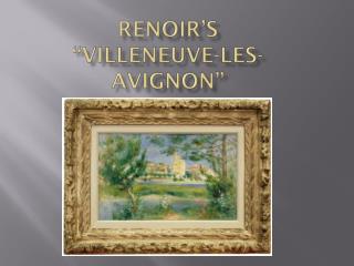 Renoir’s “ Villeneuve-les-Avignon”