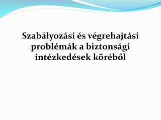 Szabályozási és végrehajtási problémák a biztonsági intézkedések köréből