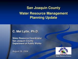 San Joaquin County Water Resource Management Planning Update C. Mel Lytle, Ph.D.