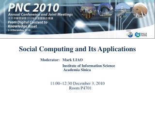Social Computing and Its Applications 11:00~12:30 December 3, 2010 Room P4701