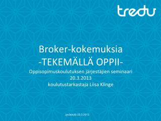 Pirkanmaan Broker-ohjelma 		2/2012 – 5/2013