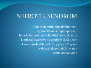 NEFROTİK SENDROM Ağır proteinüri, hipoalbüminemi, yaygın Ödemler, hiperlipidemi,