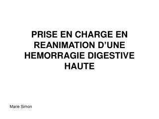 PRISE EN CHARGE EN REANIMATION D’UNE HEMORRAGIE DIGESTIVE HAUTE