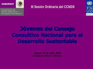 Jóvenes del Consejo Consultivo Nacional para el Desarrollo Sustentable Jueves 16 de Julio, 2009