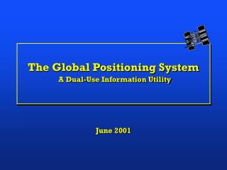 The Global Positioning System A Dual-Use Information Utility