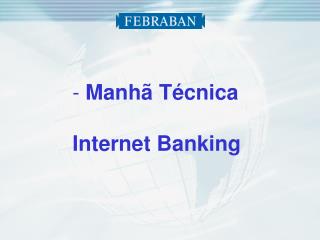 Manhã Técnica Internet Banking