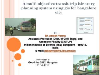 A multi-objective transit trip itinerary planning system using gis for bangalore city