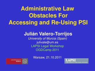 Administrative Law Obstacles For Accessing and Re-Using PSI Julián Valero-Torrijos