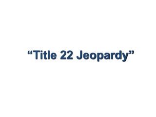 “Title 22 Jeopardy”