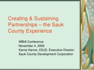 Creating &amp; Sustaining Partnerships – the Sauk County Experience
