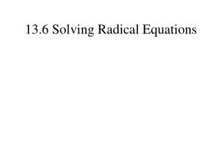 13.6 Solving Radical Equations