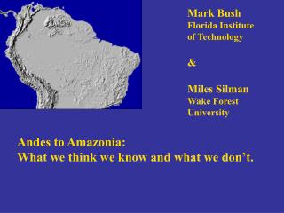 Andes to Amazonia: What we think we know and what we don’t.