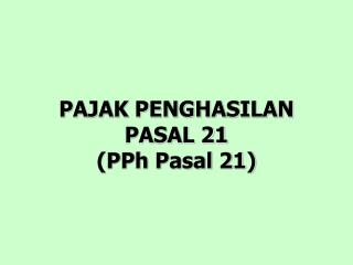 PAJAK PENGHASILAN PASAL 21 (PPh Pasal 21)