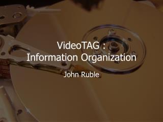 VideoTAG : Information Organization