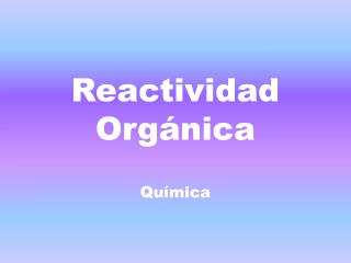 Reactividad Orgánica