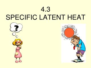 4.3 SPECIFIC LATENT HEAT