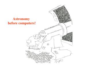 Astronomy before computers!
