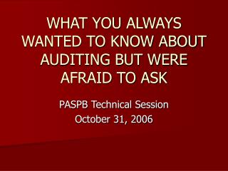 WHAT YOU ALWAYS WANTED TO KNOW ABOUT AUDITING BUT WERE AFRAID TO ASK