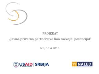 PROJEKAT „Javno-privatno partnerstvo kao razvojni potencijal“ Niš, 16.4.2013.