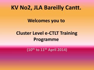 KV No2, JLA Bareilly Cantt . Welcomes you to Cluster Level e-CTLT Training Programme