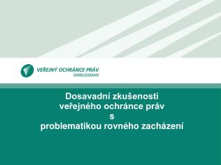 Dosavadní zkušenosti veřejného ochránce práv s problematikou rovného zacházení