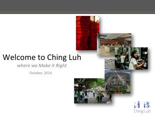 Welcome to Ching Luh where we Make it Right