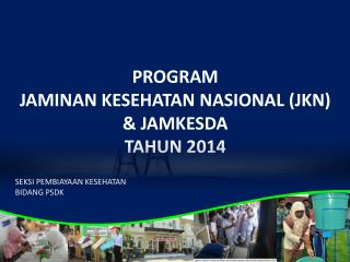 PROGRAM JAMINAN KESEHATAN NASIONAL (JKN) &amp; JAMKESDA TAHUN 2014