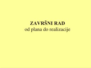 ZAVRŠNI RAD od plana do realizacije