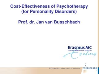 Cost-Effectiveness of Psychotherapy (for Personality Disorders) Prof. dr. Jan van Busschbach