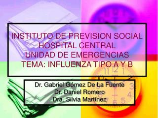 INSTITUTO DE PREVISION SOCIAL HOSPITAL CENTRAL UNIDAD DE EMERGENCIAS TEMA: INFLUENZA TIPO A Y B