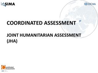 Coordinated assessment Joint humanitarian assessment (JHA)