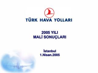 200 5 YILI MALİ SONUÇLARI İstanbul 1.Nisan .200 5