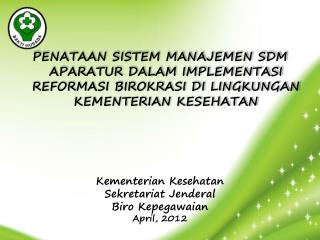 Kementerian Kesehatan Sekretariat Jenderal Biro Kepegawaian April, 201 2