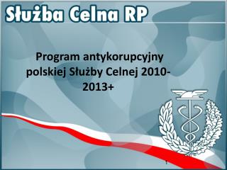 Program antykorupcyjny polskiej Służby Celnej 2010-2013+