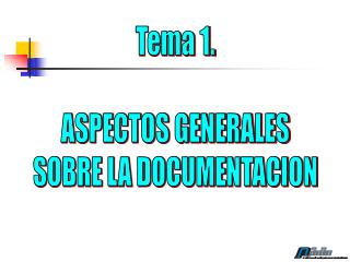 Tema 1. ASPECTOS GENERALES SOBRE LA DOCUMENTACION