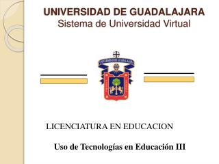 UNIVERSIDAD DE GUADALAJARA Sistema de Universidad Virtual