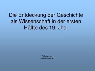 Die Entdeckung der Geschichte als Wissenschaft in der ersten Hälfte des 19. Jhd.