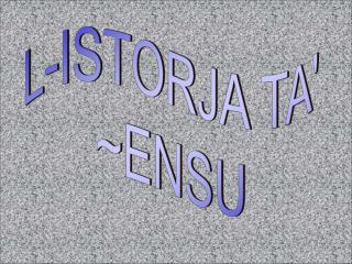 L-ISTORJA TA' ~ENSU