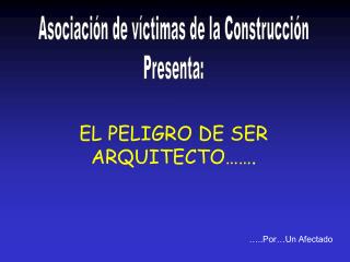 Asociación de víctimas de la Construcción Presenta: