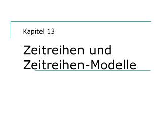 Kapitel 13 Zeitreihen und Zeitreihen-Modelle