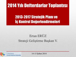 2014 Yılı Defterdarlar Toplantısı 2013-2017 Stratejik Planı ve 	İç Kontrol Değerlendirmeleri