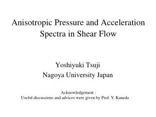 Anisotropic Pressure and Acceleration Spectra in Shear Flow