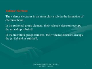 Valence Electron The valence electrons in an atom play a role in the formation of chemical bond.