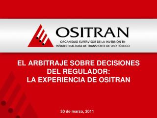 el arbitraje sobre decisiones del regulador: LA EXPERIENCIA DE OSITRAN