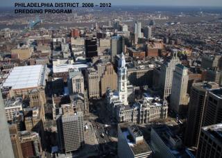 PHILADELPHIA DISTRICT 2008 – 2012 DREDGING PROGRAM