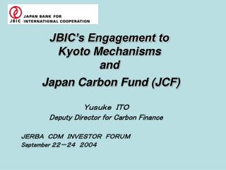 JBIC’s Engagement to Kyoto Mechanisms and Japan Carbon Fund (JCF)