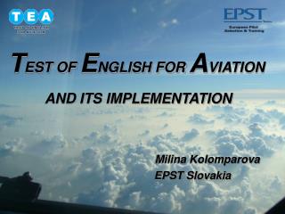 T EST OF E NGLISH FOR A VIATION AND ITS IMPLEMENTATION Milina Kolomparova