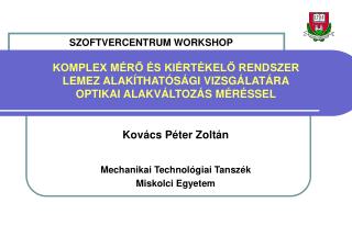 Kovács Péter Zoltán Mechanikai Technológiai Tanszék Miskolci Egyetem